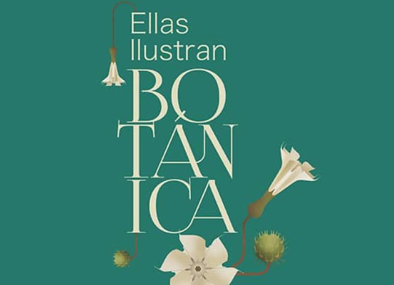 Ellas Ilustran Botánica: Recuperando la memoria de las pioneras